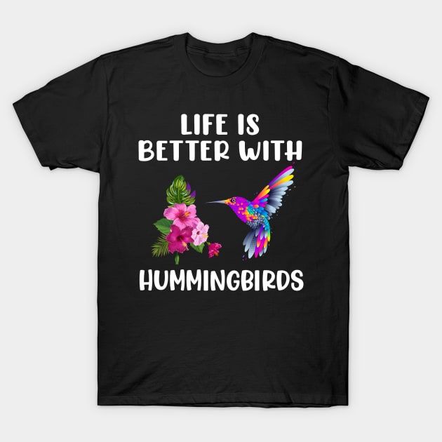 Life is better with Hummingbird colorful bird with flowers T-Shirt by madani04